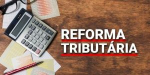 A reforma tributária e a incidência em cascata do IBS e da CBS