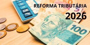 Planejamento tributário pós-reforma entenda o impacto para 2026